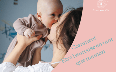 Comment être heureuse en tant que maman?