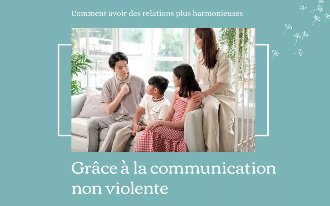 Comment pratiquer la communication non violente pour apaiser les conflits en famille